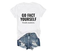 Go Fact Yourself Shirt Go Fact Yourself Truth Matters Shirt