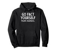 Go Fact Yourself Truth Matters Funny Saying Humor Men Women Pullover Hoodie