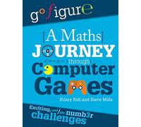 Go Figure: A Maths Journey Through Computer Games