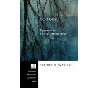 Go Figure!: Figuration in Biblical Interpretation (Princeton Theolgoical Monograph Series): 81