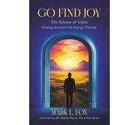 Go Find Joy: The Science of Calm: Erasing Anxiety with Energy Therapy