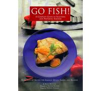 Go Fish!: A Complete Guide to Selecting and Preparing Seafood