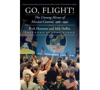 Go, Flight! : The Unsung Heroes of Mission Control, 1965-1992