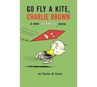 Go Fly a Kite, Charlie Brown : A New Peanuts Book