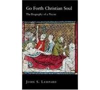 Go Forth Christian Soul: The Biography of a Prayer