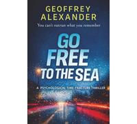 Go Free to the Sea: A Psychological Time-Fracture Thriller