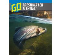 Go Freshwater Fishing! (The Wild Outdoors)