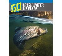 Go Freshwater Fishing! (The Wild Outdoors)