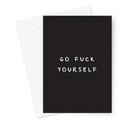 Go Fuck Yourself Greeting Card | Giant A4 or Standard Offensive Card for Frenemy, Deadpan Mean Card for Siblings Or Friends