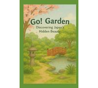 Go! Garden: Discovering Japan’s Hidden Beauty