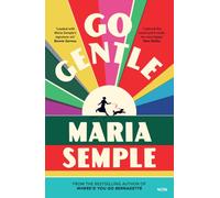 Go Gentle : The joyful new novel from the author of Where’d You Go Bernadette