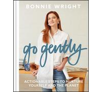 Go Gently: Actionable Steps to Nurture Yourself and the Planet by Bonnie Wright