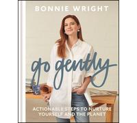 Go Gently: Actionable Steps to Nurture Yourself and the Planet by Bonnie Wright