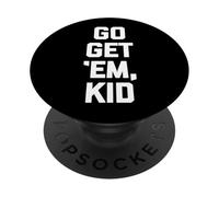 Go Get 'Em, Kid - Funny Saying Sarcastic Cute Cool Novelty PopSockets Adhesive PopGrip