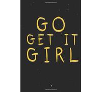 GO GET IT GIRL: Inspirational Journal for Women / 120 Blank Lined Pages, 6x9, Soft Cover Matte Finish.