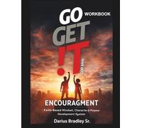 GO GET !T ENCOURAGEMENT: Faith-Based Mindset, Character & Purpose Development System