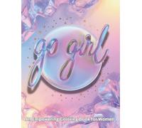 Go Girl: An Empowering Coloring Book for Women & Teens: A Relaxing and Inspirational Coloring Book Featuring Confident Women, Self-Love, and Creative Empowerment