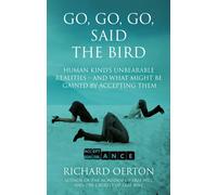 Go, Go, Go, Said the Bird : Human kind’s unbearable realities - and what might be gained by accepting them