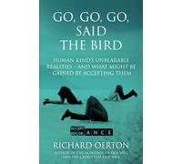 Go, Go, Go, Said the Bird: Human kind’s unbearable realities - and what might be gained by accepting them