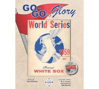 Go-Go To Glory: The 1959 Chicago White Sox: 70 (The SABR Baseball Library)