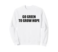 Go Green To Grow Hope - Choose The Greens ~ Sweatshirt