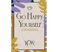 Go Happy Yourself: Strategy, Style and Self-Care for Your Career and Business Success