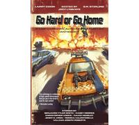 Go Hard or Go Home: A Car Warriors: Autoduel Chronicles Anthology