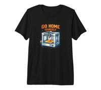 Go Home Yourself Funny 3D Printer Maker Blueprint Design Premium T-Shirt