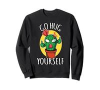 Go Hug Yourself Funny Succulent Sarcastic Humor Cactus Sweatshirt