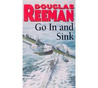 Go In and Sink!: riveting, all-action WW2 naval warfare from Douglas Reeman, the all-time bestselling master of storyteller of the sea