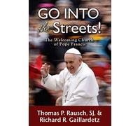 Go into the Streets!: The Welcoming Church of Pope Francis
