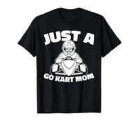 Go Kart Karting Racer Race - Just A Go Kart Mom T-Shirt