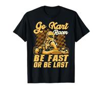 Go Kart Racing Be Fast Or Be Last - Karting T-Shirt
