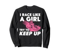 Go Kart Racing Girl Female I Race Like A Girl Try To Keep Up Sweatshirt