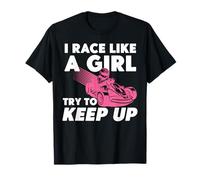 Go Kart Racing Girl Female I Race Like A Girl Try To Keep Up T-Shirt
