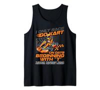 Go Kart Racing Vintage I Only Race Go Kart On Days Beginning Tank Top