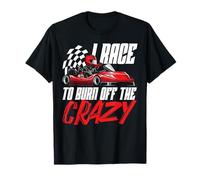 Go Kart Racing Vintage I Race To Burn Off The Crazy T-Shirt