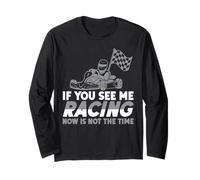 Go Kart Racing Vintage If You See Me Racing Now Is Not The Long Sleeve T-Shirt