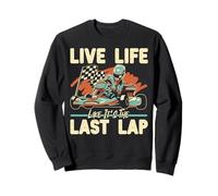 Go Kart Racing Vintage Live Life Like It's The Last Lap Sweatshirt
