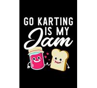 Go Karting Is My Jam: Funny Notebook for Go Karting Fan | Great Christmas & Birthday Gift Idea for Go Karting Fan | Go Karting Journal | 100 pages 6x9 inches