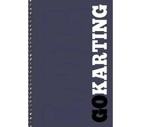 Go Karting Log Book: Go Kart Journal for Training Circuits, Time Attack & Competitive Racing. Track Your Wins and Records