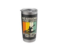 Go Kayaking They Said It Will Be Fun They Said Stainless Steel Insulated Tumbler