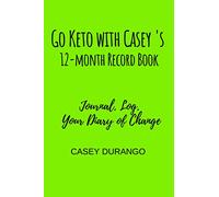 Go Keto with Casey's 12-month Record Book: Journal. Log. Your Diary of Change