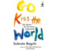 Go Kiss the World: Life Lessons for the Young Professional