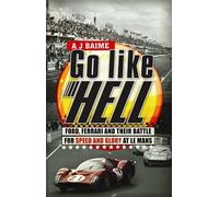 Go Like Hell: Ford, Ferrari and their Battle for Speed and Glory at Le Mans by A J Baime (21-Jan-2010) Paperback
