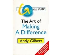 Go MAD!: The Art of Making a Difference