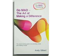 Go MAD - The Art of Making a Difference: A Powerful Guide for Achieving Personal and Business Success