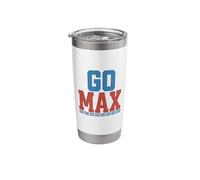 GO MAX Shirt! Go Max Go Big! Or Go Home GO MAX! Stainless Steel Insulated Tumbler