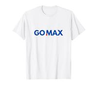 GO MAX Shirt! Go Max Go Big! Or Go Home GO MAX! T-Shirt