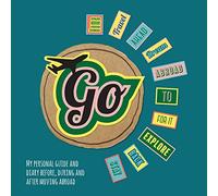 GO!: My Personal Guide and Diary Before, During and After Moving Abroad